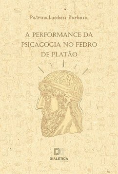 A Performance da Psicagogia no Fedro de Platão (eBook, ePUB) Cover A Performance da Psicagogia no Fedro de Platão (eBook, ePUB)