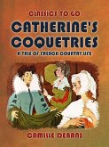 Catherine's Coquetries A Tale of French Country Life (eBook, ePUB)