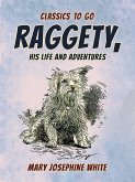 Raggety His Life and Adventures (eBook, ePUB) Raggety His Life and Adventures (eBook, ePUB)