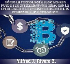 Cover Cómo la tecnología blockchain puede ser utilizada para mejorar la eficiencia y la transparencia en las finanzas y los negocios (Economía Descentralizada) (eBook, ePUB)