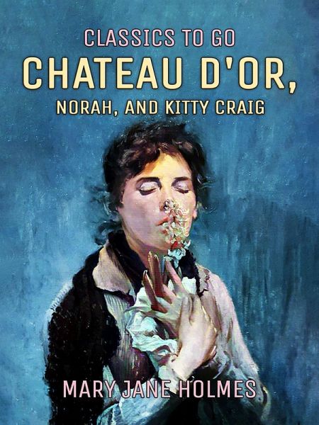 Chateau d'Or, Norah, and Kitty Craig (eBook, ePUB) Chateau d'Or, Norah, and Kitty Craig (eBook, ePUB)