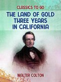 The Land Of Gold Three Years in California (eBook, ePUB)