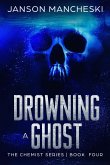 Drowning a Ghost (The Chemist Series, #4) (eBook, ePUB)