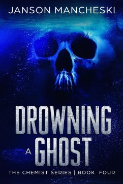 Drowning a Ghost (The Chemist Series, #4) (eBook, ePUB) - Mancheski, Janson