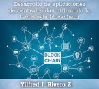 Desarrollo de aplicaciones descentralizadas utilizando la tecnología blockchain (Economía Descentralizada) (eBook, ePUB)