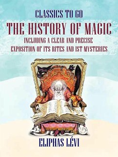 Cover The History of Magic Including a Clear and Precise Exposition of its Rites and ist Mysteries (eBook, ePUB)