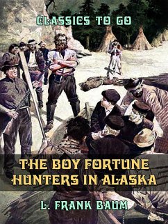 The Boy Fortune Hunters in Alaska (eBook, ePUB) - Baum, L. Frank