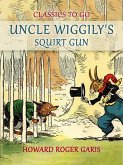 Uncle Wiggily's Squirt Gun, Or Jack Frost Icicle Maker (eBook, ePUB)