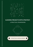 Aligning Projects with Strategy : A Practical Framework (eBook, ePUB) Aligning Projects with Strategy : A Practical Framework (eBook, ePUB)