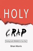Holy Crap: Finding God's Presence in Your Pain (eBook, ePUB)