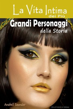 Cover La Vita Intima dei Più Grandi Personaggi della Storia: Libro di storia in italiano (eBook, ePUB)