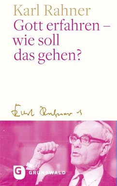 Gott erfahren - wie soll das gehen? - Rahner, Karl