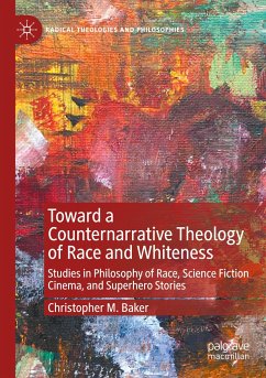 Toward a Counternarrative Theology of Race and Whiteness - Baker, Christopher M.