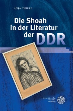 Die Shoah in der Literatur der DDR - Thiele, Anja