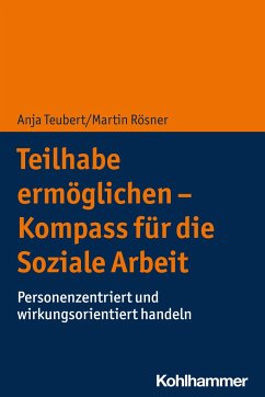 Teilhabe ermöglichen - Kompass für die Soziale Arbeit - Teubert, Anja;Rösner, Martin