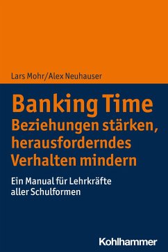 Banking Time. Beziehungen stärken, herausforderndes Verhalten mindern - Mohr, Lars;Neuhauser, Alex