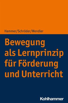 Bewegung als Lernprinzip für Förderung und Unterricht - Hammer, Richard;Schröder, Jörg;Wendler, Michael