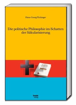 Die politische Philosophie im Schatten der Säkularisierung - Flickinger, Hans-Georg
