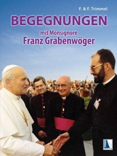 Begegnungen mit Monsignore Franz Grabenwöger - Trimmel, Franz;Trimmel, Friedrich