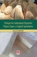 Türkiyenin Geleneksel Peynirleri Piyasa Yapisi ve Cografi Isaretleme - Albayrak, Kürsad