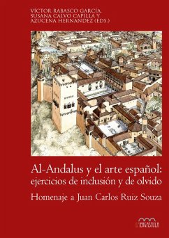 Cover Al-Andalus y el arte español : ejercicios de inclusión y de olvido : homenaje a Juan Carlos Ruiz Souza