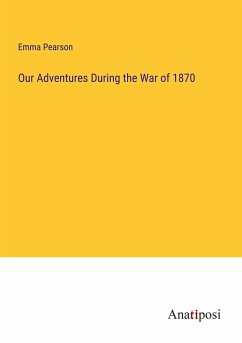 Our Adventures During the War of 1870 - Pearson, Emma