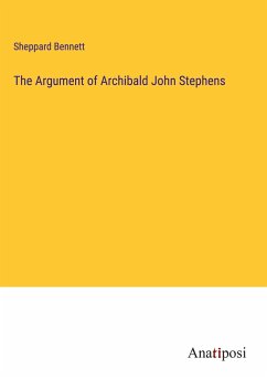 The Argument of Archibald John Stephens - Bennett, Sheppard
