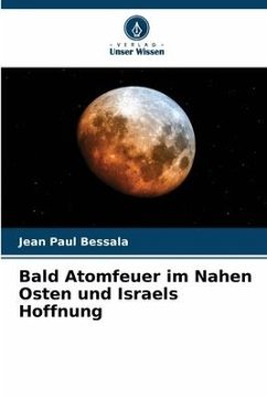 Bald Atomfeuer im Nahen Osten und Israels Hoffnung - Bessala, Jean Paul