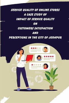 Service Quality of Online Stores A Case Study of Impact of Service Quality on Customers Satisfaction and Perceptions - A, Abhishek Palasia