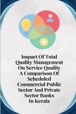 Impact Of Total Quality Management On Service Quality A Comparison Of Scheduled Commercial Public Sector And Private Sector Banks