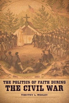 The Politics of Faith During the Civil War - Wesley, Timothy L.