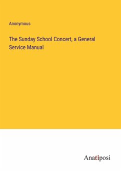 The Sunday School Concert, a General Service Manual - Anonymous