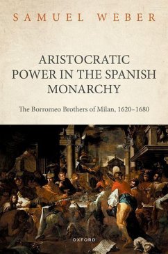 Aristocratic Power in the Spanish Monarchy - Weber, Samuel