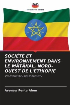 SOCIÉTÉ ET ENVIRONNEMENT DANS LE MÄTÄKÄL, NORD-OUEST DE L'ÉTHIOPIE - Fenta Alem, Ayenew