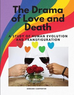 The Drama of Love and Death - A Study of Human Evolution and Transfiguration - Edward Carpenter