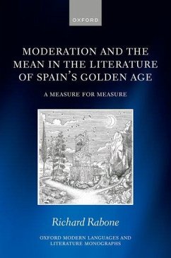 Moderation and the Mean in the Literature of Spain's Golden Age - Rabone, Richard (Associate Professor of Hispanic Studies, University
