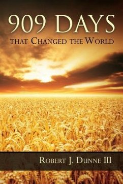 909 Days That Changed the World - Dunne, Robert J.