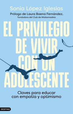 El privilegio de vivir con un adolescente : claves para educar con empatía y optimismo