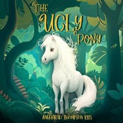 The Ugly Pony: An Illustrated Hans Christian Andersen Retelling - Thompson Rees, Angharad