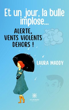 Et un jour, la bulle implose... Alerte, vents violents dehors ! - Laura Maddy