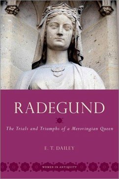 Radegund: The Trials and Triumphs of a Merovingian Queen - Dailey, E. T. (Associate Professor of Late Antique & Early Medieval