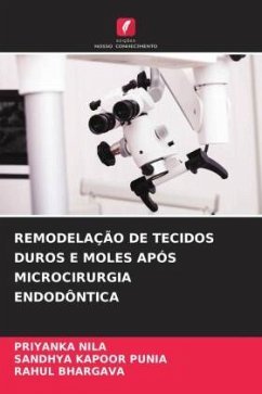 REMODELAÇÃO DE TECIDOS DUROS E MOLES APÓS MICROCIRURGIA ENDODÔNTICA - Nila, Priyanka;Punia, Sandhya Kapoor;Bhargava, Rahul