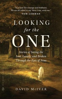 Looking for the One: Stories of Seeing the Lost, Lonely, and Broken Through the Eyes of Jesus - McIver, David
