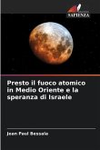 Presto il fuoco atomico in Medio Oriente e la speranza di Israele