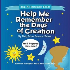 Help Me Remember the Days of Creation - Bates, Delphine B.