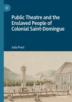 Public Theatre and the Enslaved People of Colonial Saint-Domingue (eBook, PDF) - Prest, Julia