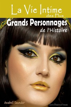 Cover La Vie Intime des Plus Grands Personnages de l'Histoire: Livre d'Histoire en Francais (eBook, ePUB)
