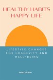Healthy Habits, Happy Life Lifestyle Changes For Longevity And Well-being (eBook, ePUB)