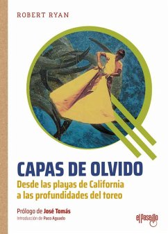 Capas de olvido. Desde las playas de California a las profundidades del toreo Capas de olvido. Desde las playas de California a las profundidades del toreo