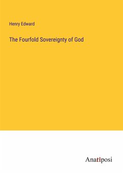 The Fourfold Sovereignty of God - Edward, Henry
